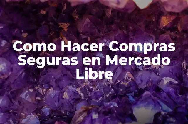 Como Hacer Compras Seguras en Mercado Libre 2 ¿Qué es Mercado Libre y Cómo Funciona?