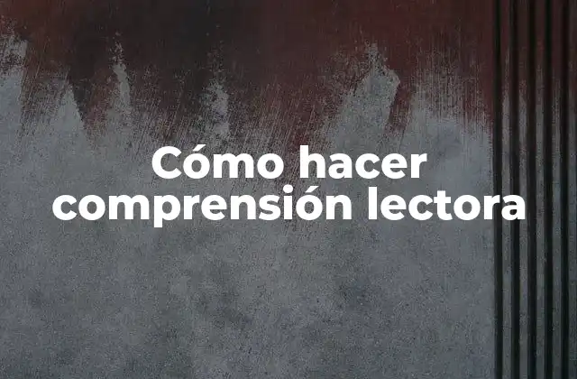 Cómo Hacer Comprensión Lectora
