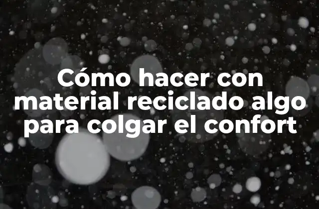 Cómo Hacer con Material Reciclado Algo para Colgar el Confort