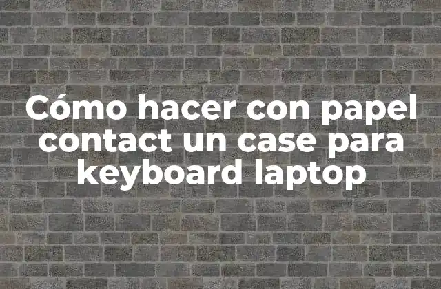 Cómo Hacer con Papel Contact un Case para Keyboard Laptop 2 Papel contact, una herramienta versátil para crear casos personalizados