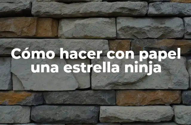 Cómo Hacer con Papel una Estrella Ninja