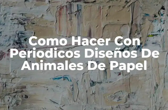 Como Hacer con Periodicos Diseños de Animales de Papel