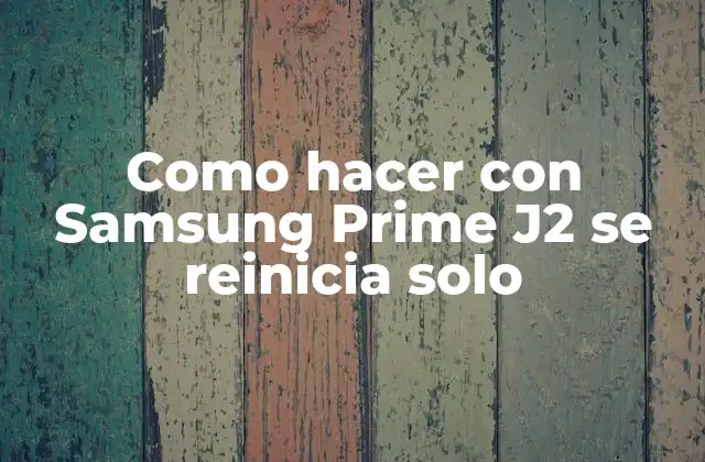 Como Hacer con Samsung Prime J2 Se Reinicia Solo