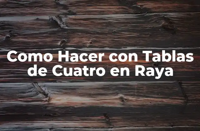 Como Hacer con Tablas de Cuatro en Raya