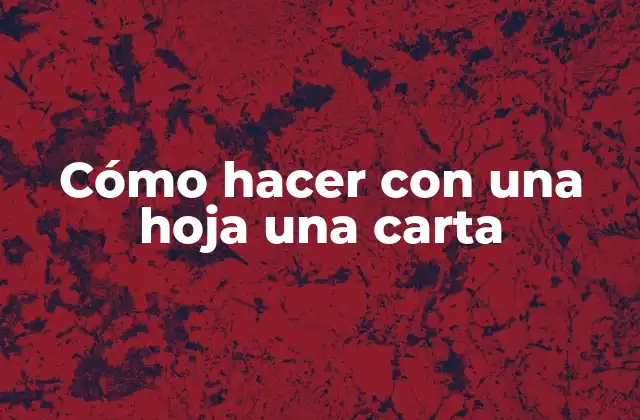 Cómo Hacer con una Hoja una Carta