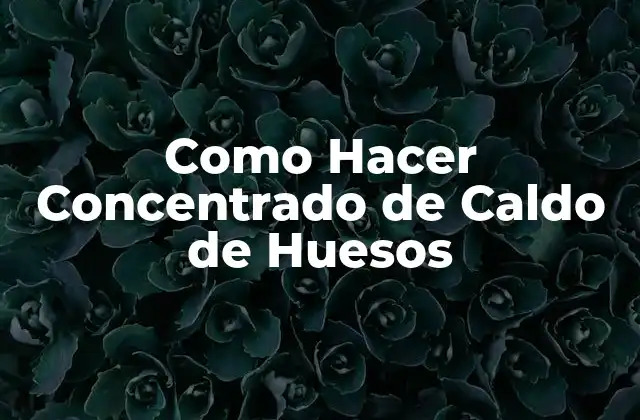 Como Hacer Concentrado de Caldo de Huesos