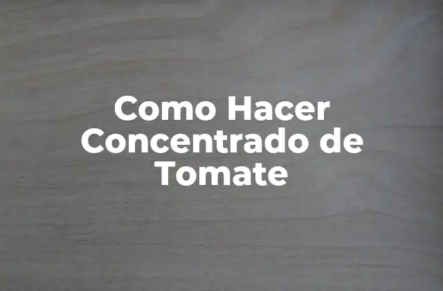 Como Hacer Concentrado de Tomate