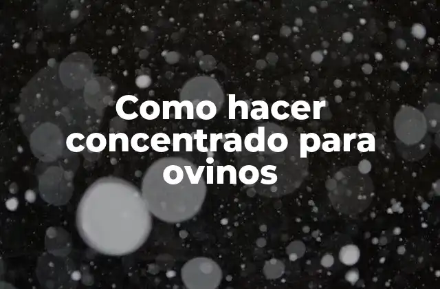 Como Hacer Concentrado para Ovinos