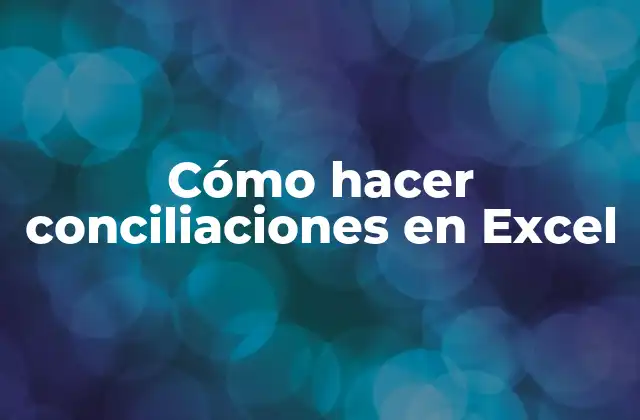 Cómo Hacer Conciliaciones en Excel