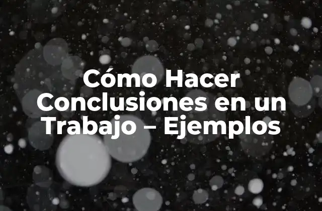 Cómo Hacer Conclusiones en un Trabajo – Ejemplos