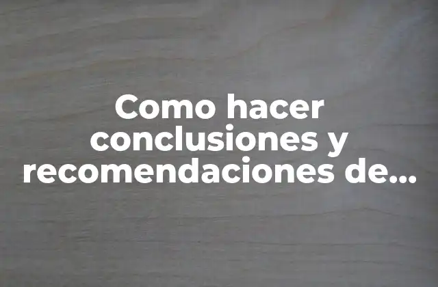 Como Hacer Conclusiones y Recomendaciones de una Monografía