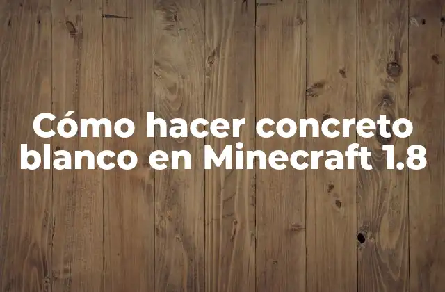 Cómo Hacer Concreto Blanco en Minecraft 1.8