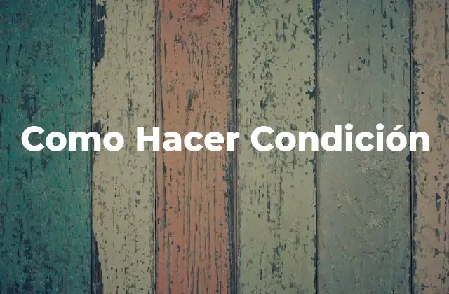 ¿Qué es la Condición y para Qué Sirve?