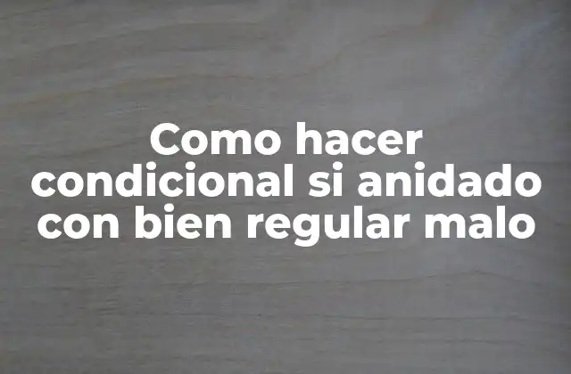 Como Hacer Condicional Si Anidado con Bien Regular Malo