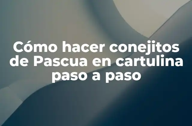 Cómo Hacer Conejitos de Pascua en Cartulina Paso a Paso