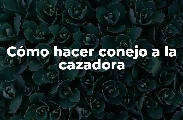 Cómo Hacer Conejo a la Cazadora