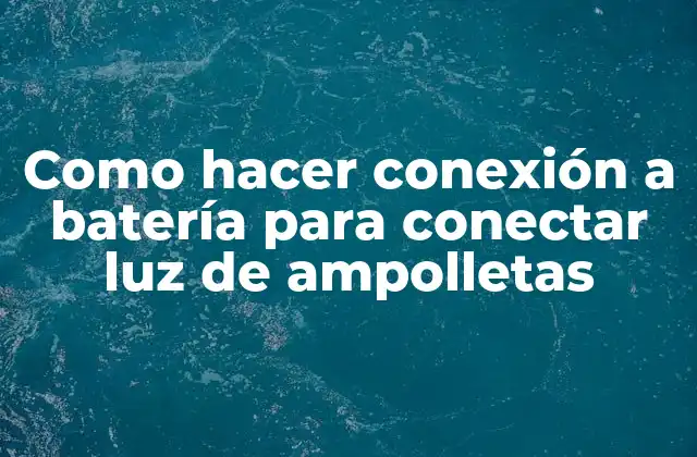 Como Hacer Conexión a Batería para Conectar Luz de Ampolletas