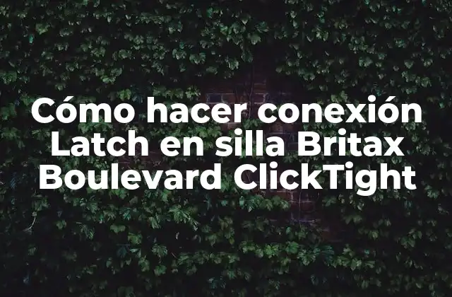 Cómo Hacer Conexión Latch en Silla Britax Boulevard Clicktight