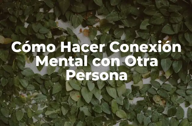 Cómo Hacer Conexión Mental con Otra Persona