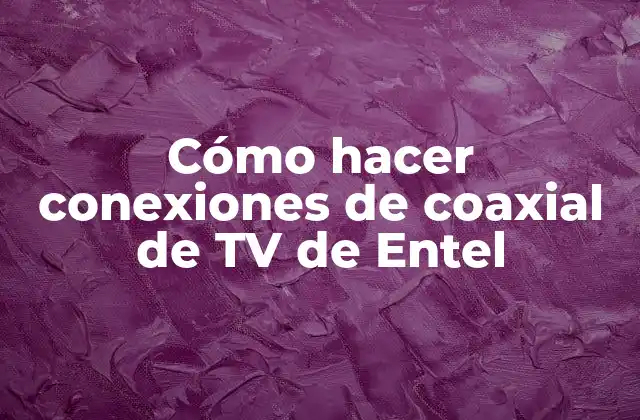 Cómo Hacer Conexiones de Coaxial de Tv de Entel