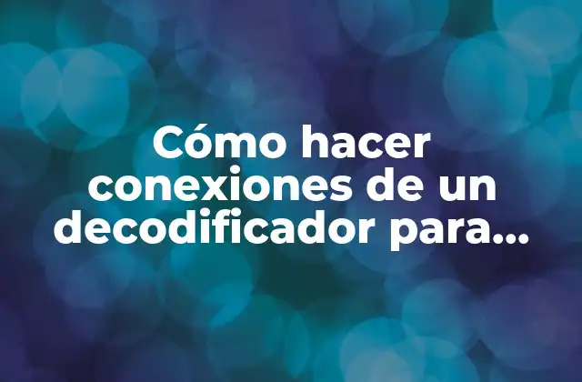Cómo Hacer Conexiones de un Decodificador para Varias Televisiones