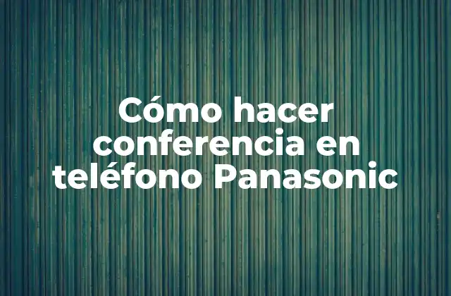 Cómo Hacer Conferencia en Teléfono Panasonic