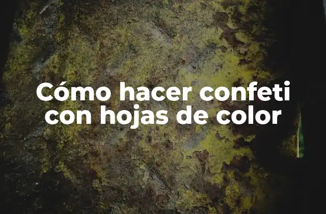 Cómo Hacer Confeti con Hojas de Color