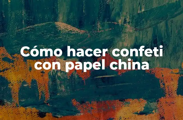 Cómo Hacer Confeti con Papel China