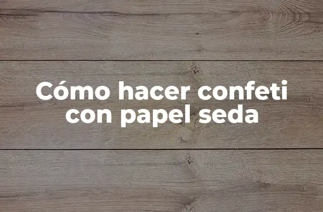 Cómo Hacer Confeti con Papel Seda