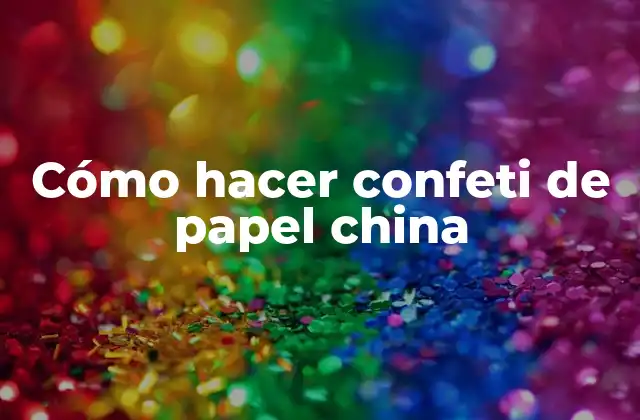 Cómo Hacer Confeti de Papel China