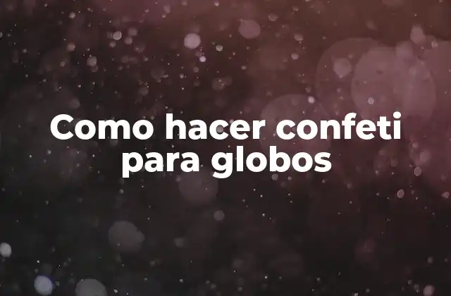 Como Hacer Confeti para Globos