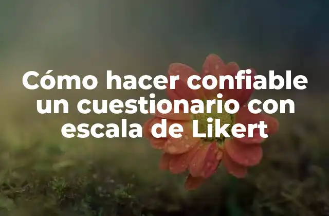 Cómo Hacer Confiable un Cuestionario con Escala de Likert