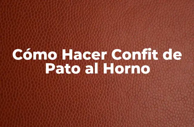 Cómo Hacer Confit de Pato Al Horno