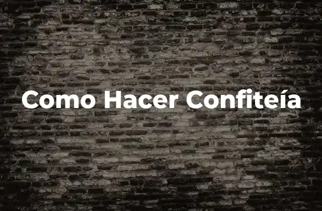 Como Hacer Confiteía