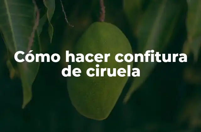 Cómo Hacer Confitura de Ciruela