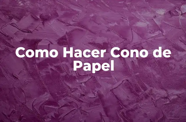 Como Hacer Cono de Papel