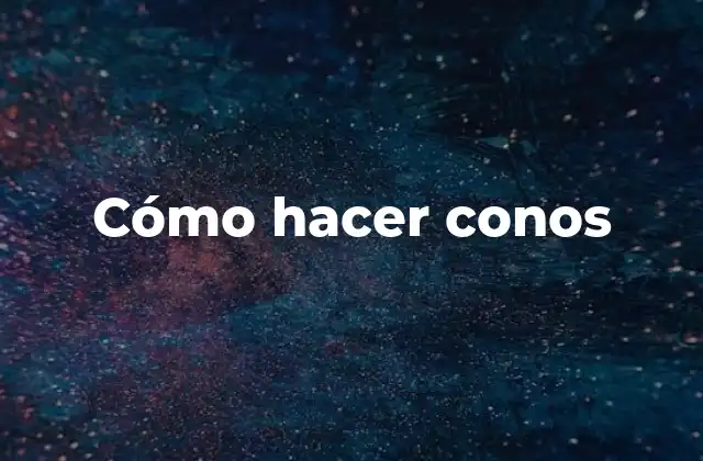 Cómo Hacer Conos