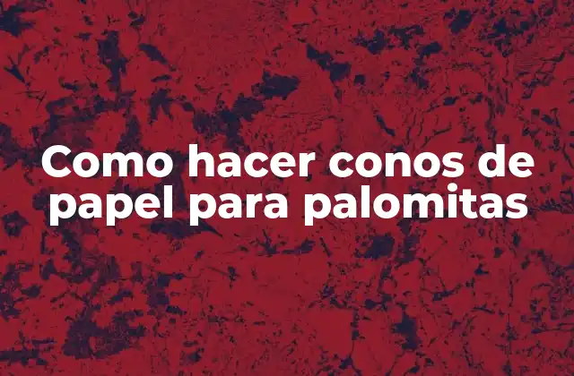 Como Hacer Conos de Papel para Palomitas