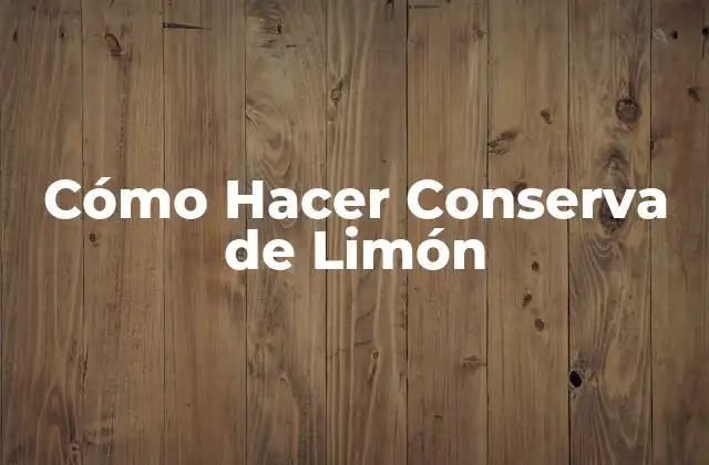 Cómo Hacer Conserva de Limón