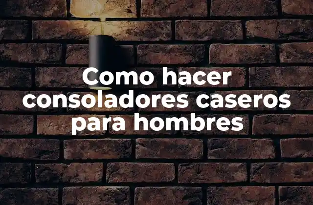 Como Hacer Consoladores Caseros para Hombres 2 Consoladores caseros para hombres