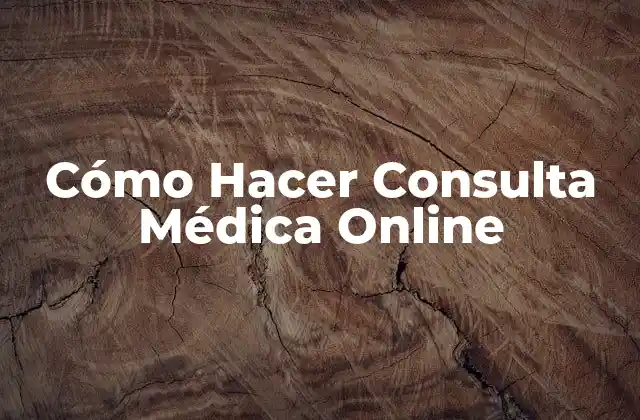 Cómo Hacer Consulta Médica Online