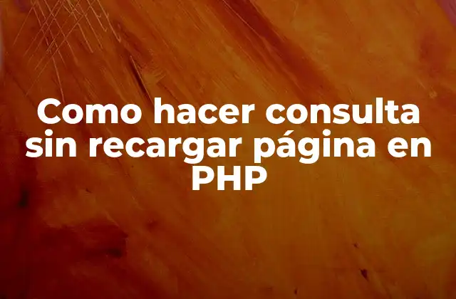 Como Hacer Consulta sin Recargar Página en Php 2 Consulta sin recargar página en PHP