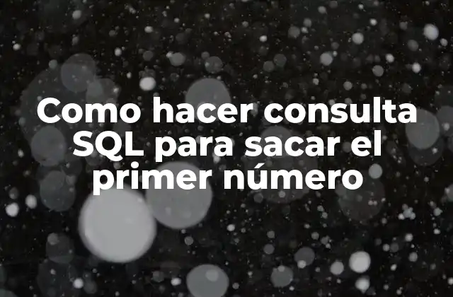 Como Hacer Consulta Sql para Sacar el Primer Número 2 Consulta SQL para obtener el primer número
