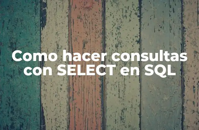 Como Hacer Consultas con Select en Sql