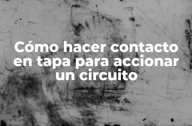 Cómo Hacer Contacto en Tapa para Accionar un Circuito