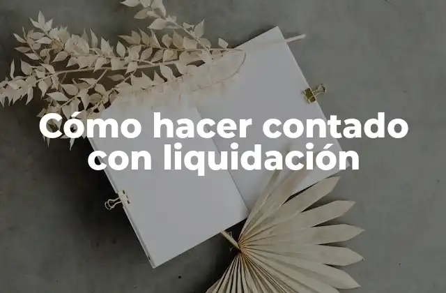 Cómo hacer contado con liquidación