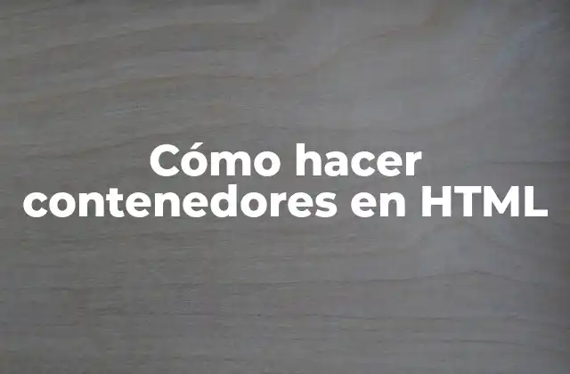 Cómo Hacer Contenedores en Html 2 ¿Qué son los contenedores en HTML?