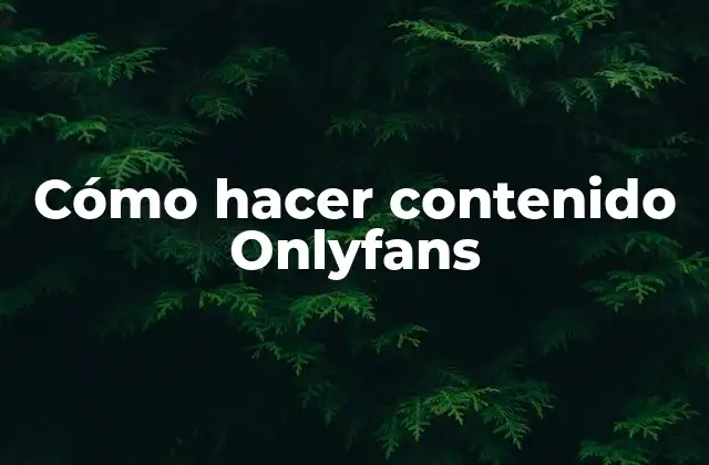 Cómo Hacer Contenido Onlyfans