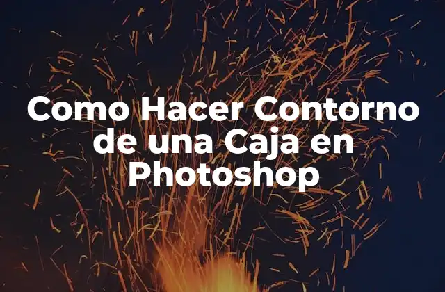 Como Hacer Contorno de una Caja en Photoshop
