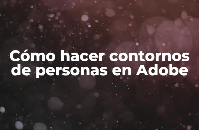 Cómo Hacer Contornos de Personas en Adobe